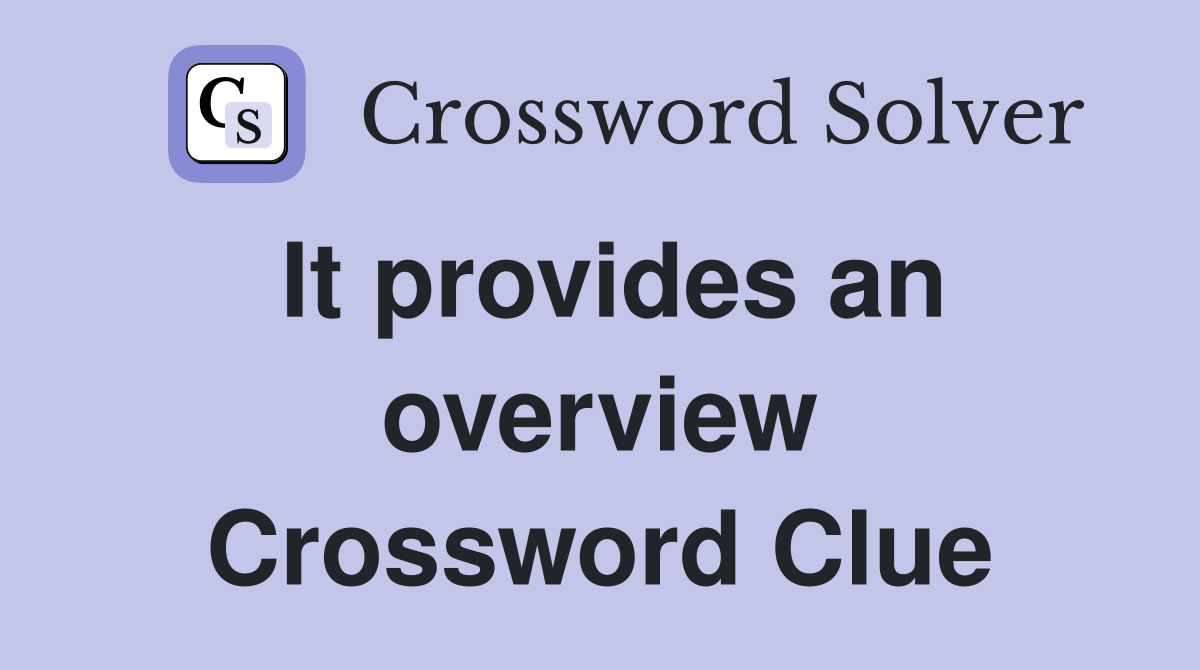 It provides an overview Crossword Clue