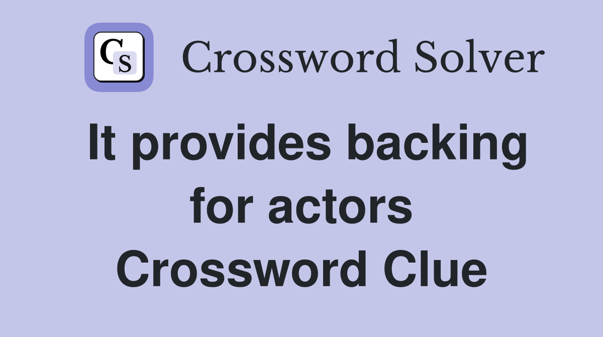 It provides backing for actors Crossword Clue
