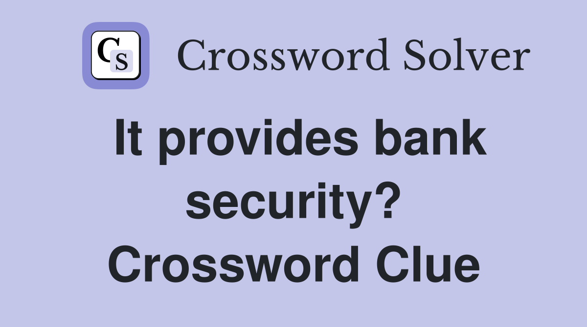 It provides bank security? Crossword Clue
