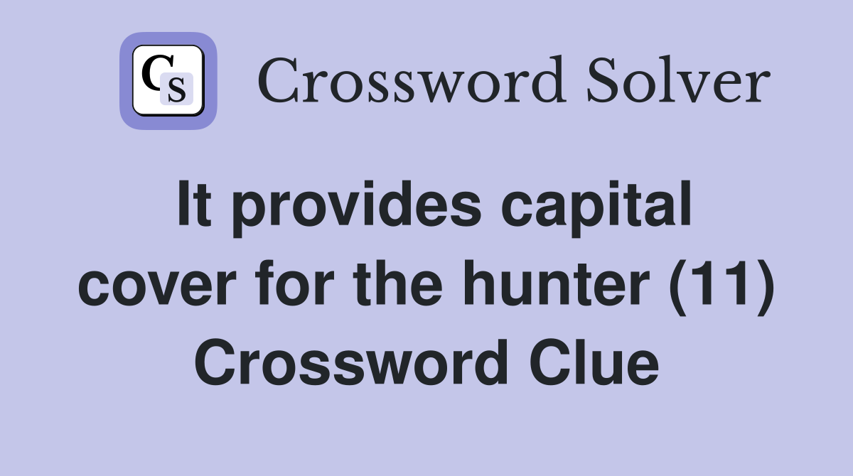 It provides capital cover for the hunter (11) Crossword Clue