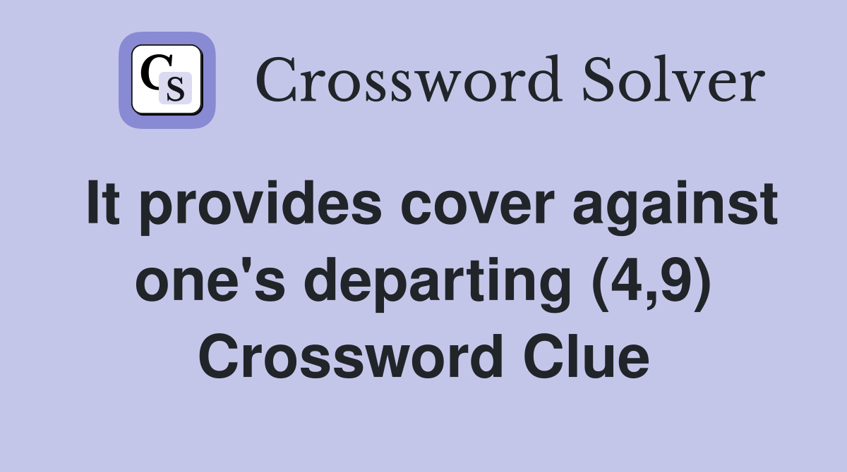 It provides cover against one's departing (4,9) Crossword Clue