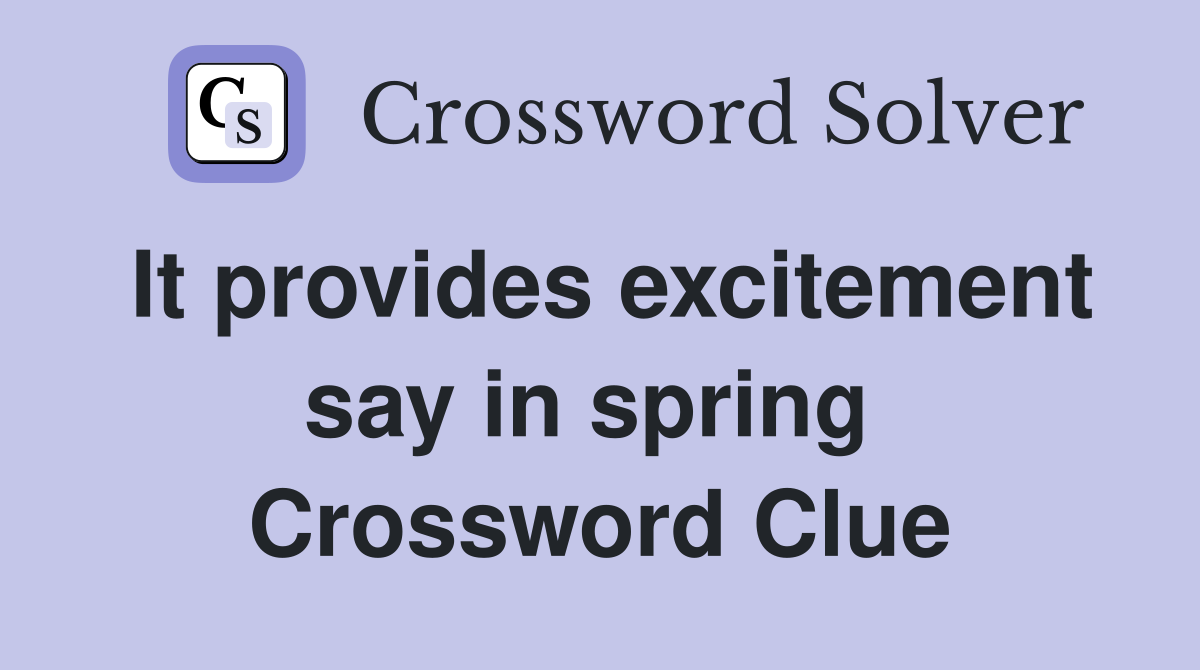 It provides excitement say in spring  Crossword Clue