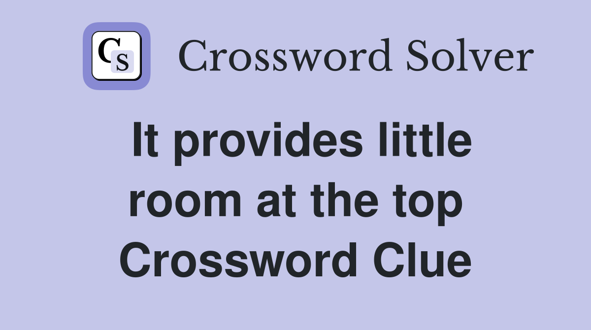 It provides little room at the top Crossword Clue