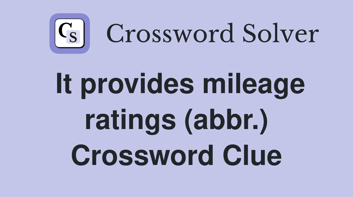 It provides mileage ratings (abbr.) Crossword Clue