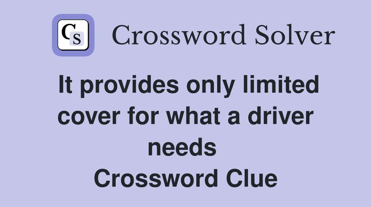 It provides only limited cover for what a driver needs  Crossword Clue
