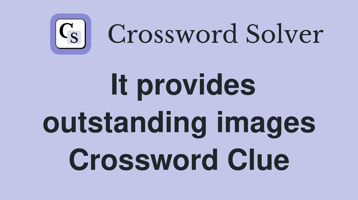 It provides outstanding images Crossword Clue