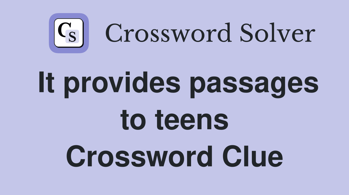 It provides passages to teens Crossword Clue