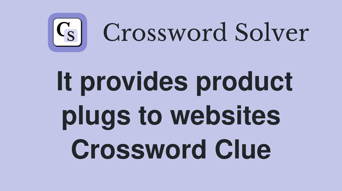 It provides product plugs to websites Crossword Clue
