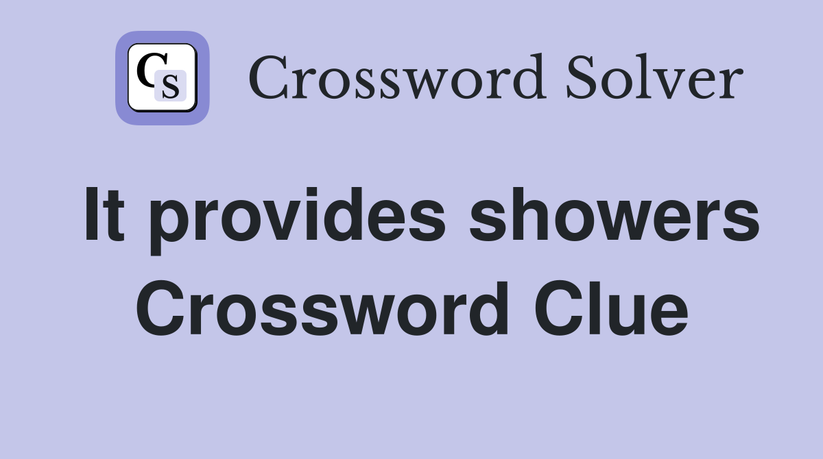 It provides showers Crossword Clue