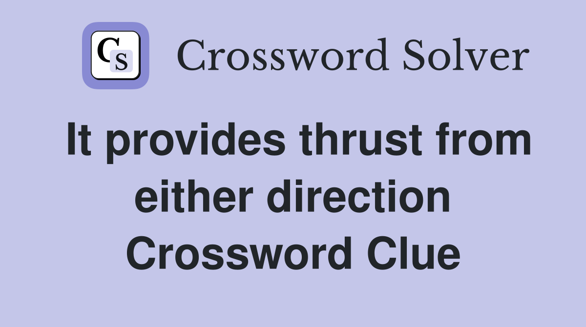 It provides thrust from either direction Crossword Clue