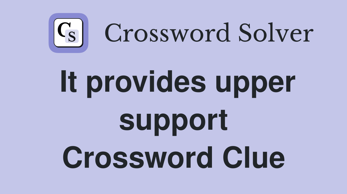 It provides upper support Crossword Clue