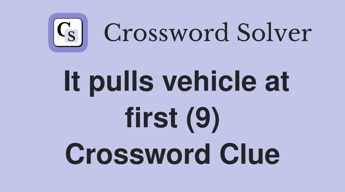 It pulls vehicle at first (9) Crossword Clue
