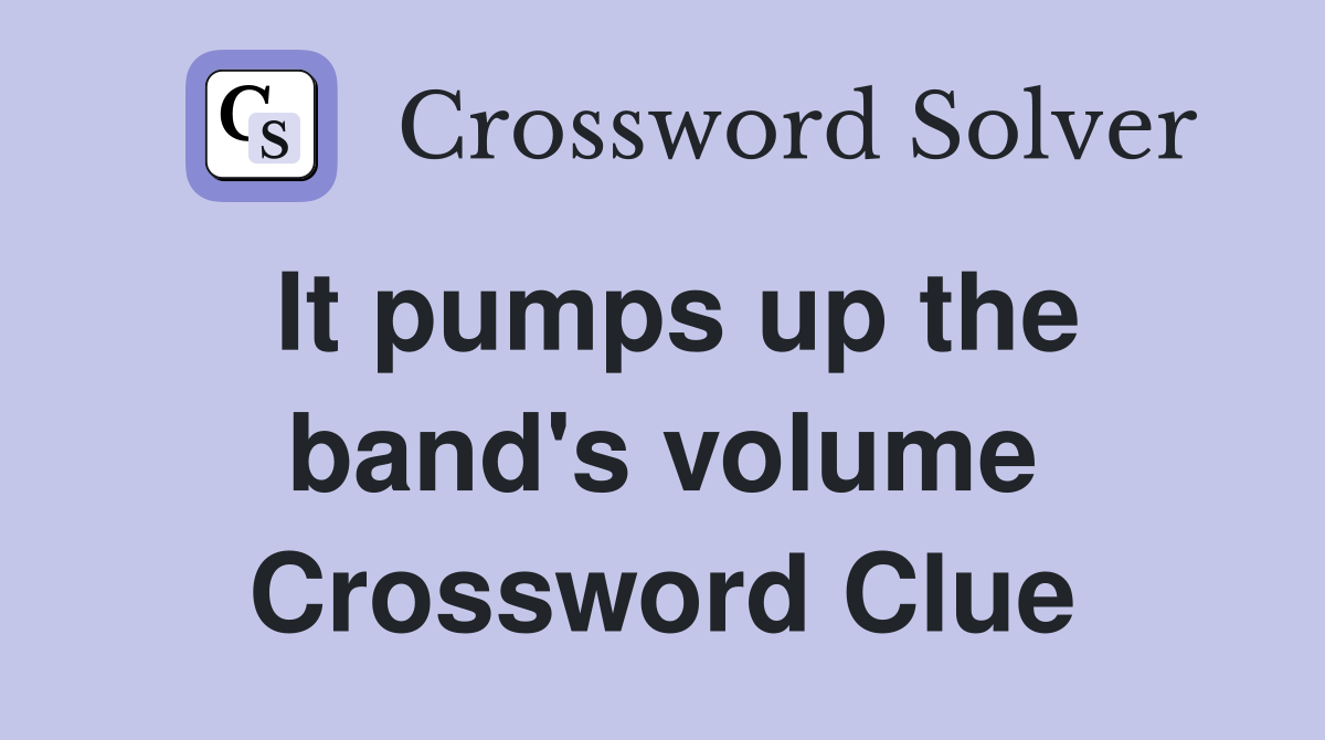 It pumps up the band's volume Crossword Clue