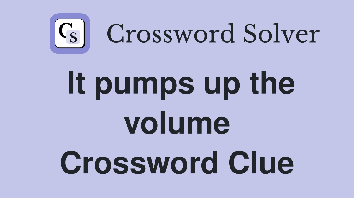 It pumps up the volume Crossword Clue