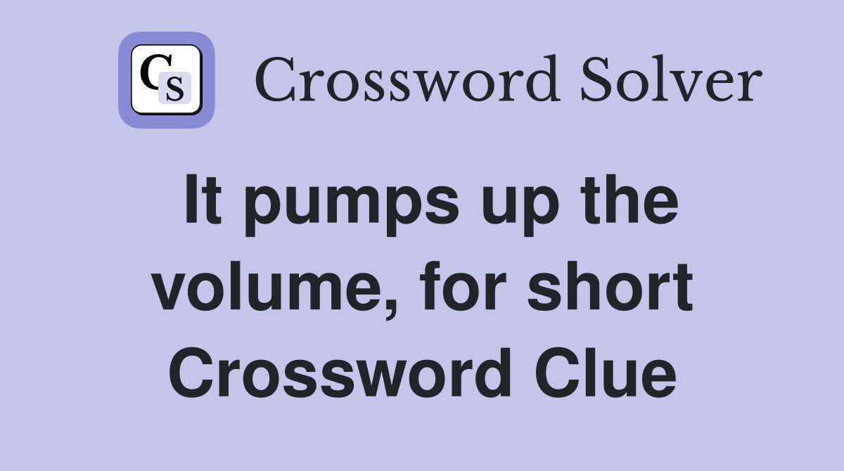 It pumps up the volume, for short Crossword Clue