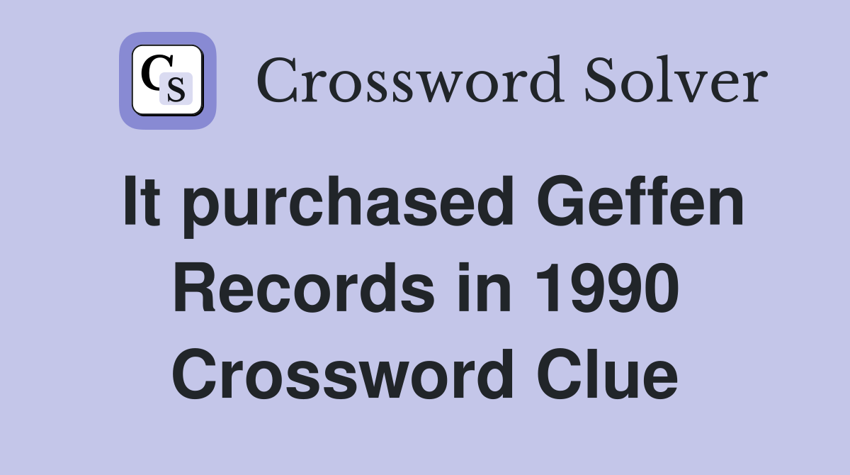 It purchased Geffen Records in 1990 Crossword Clue