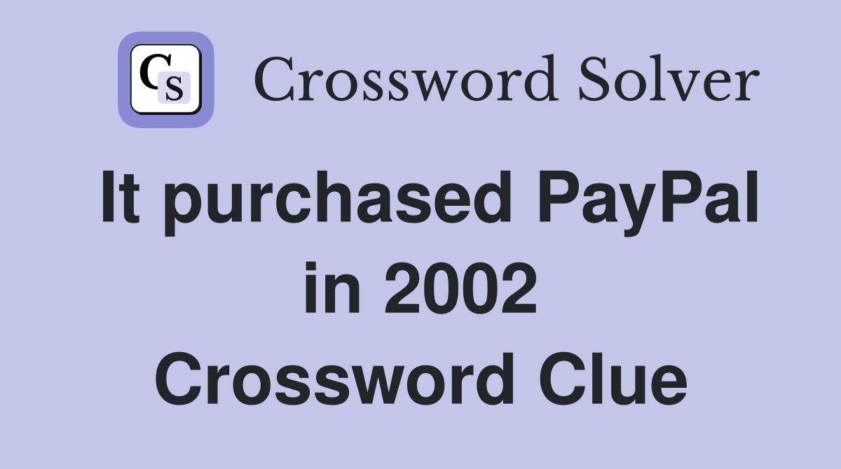 It purchased PayPal in 2002 Crossword Clue