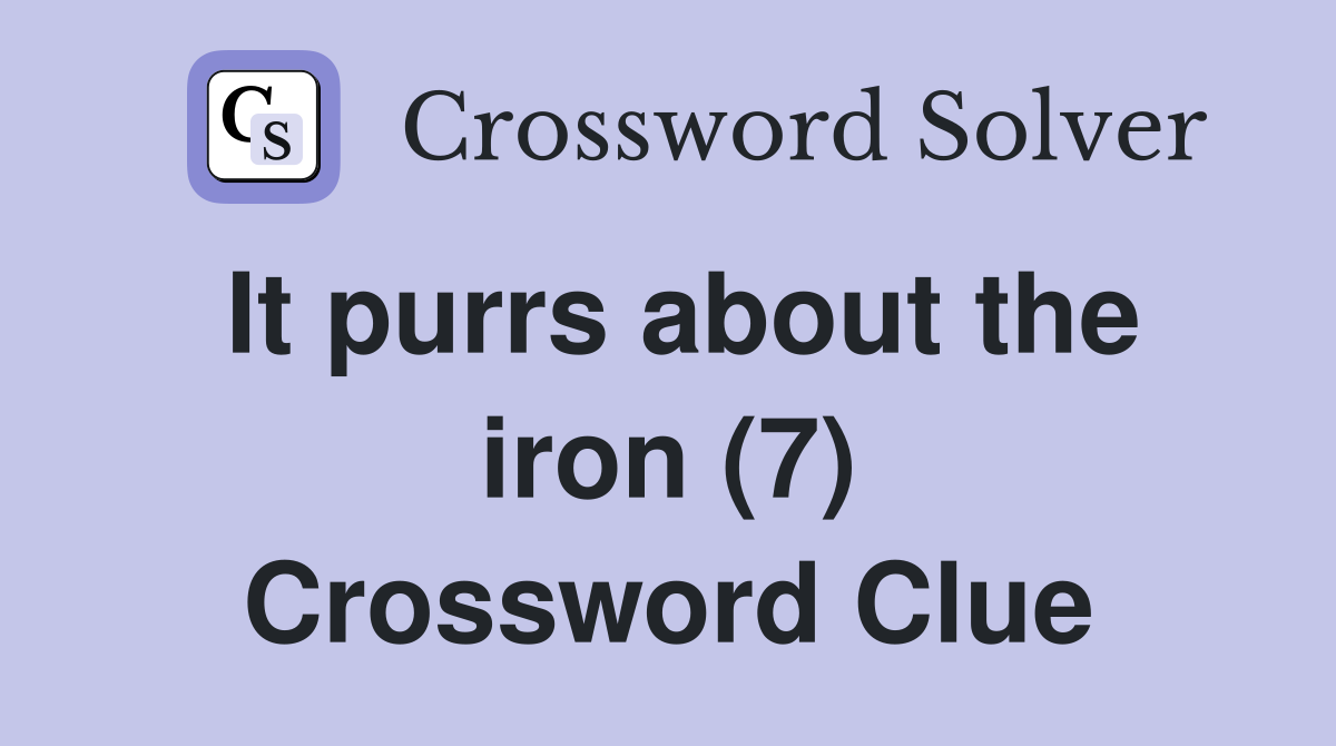 It purrs about the iron (7) Crossword Clue