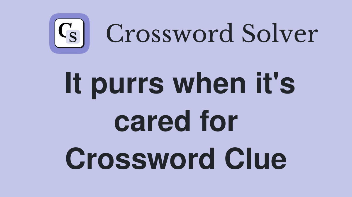 It purrs when it's cared for Crossword Clue