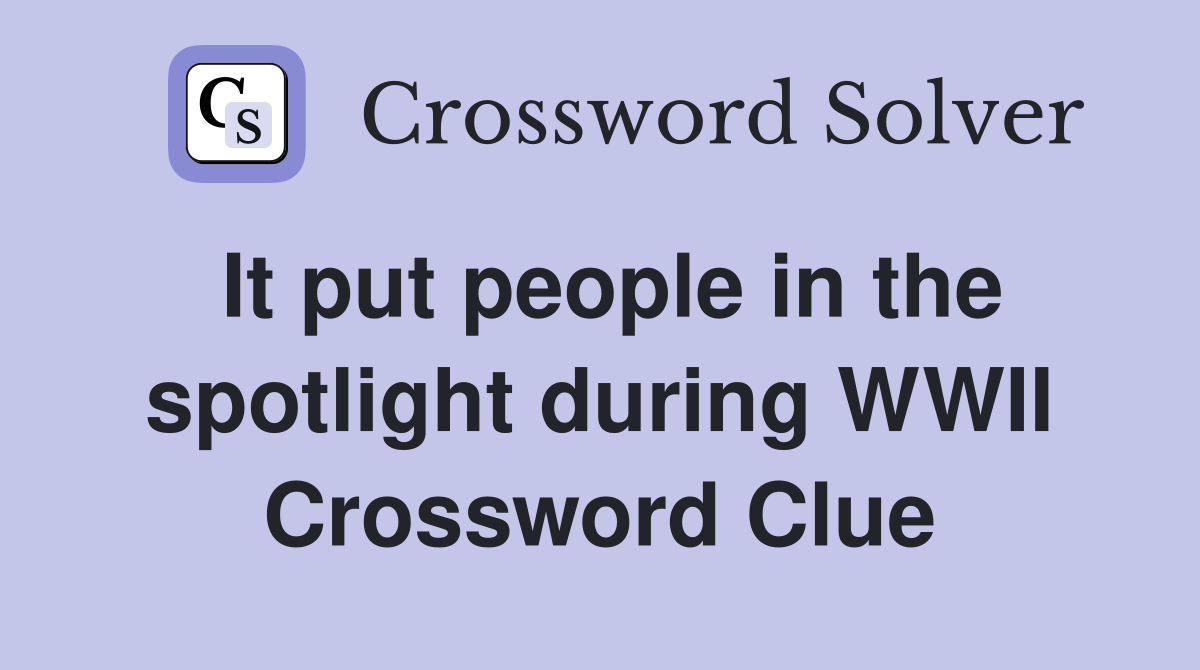 It put people in the spotlight during WWII Crossword Clue