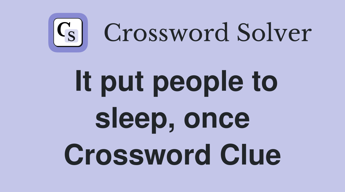 It put people to sleep, once Crossword Clue