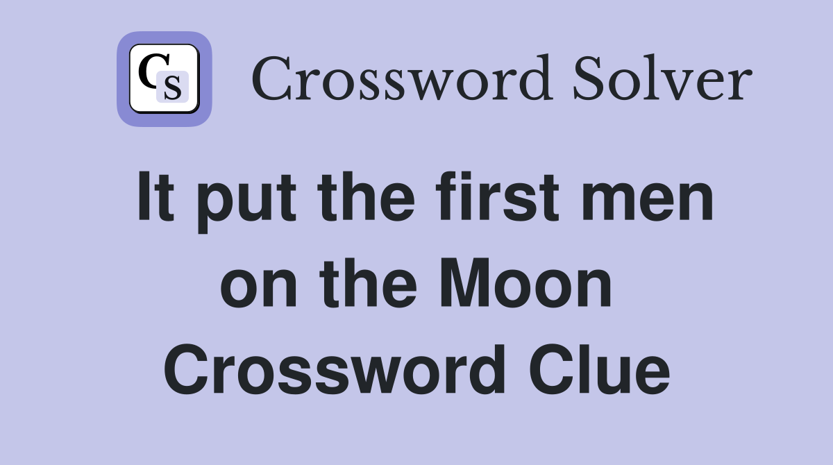 It put the first men on the Moon Crossword Clue