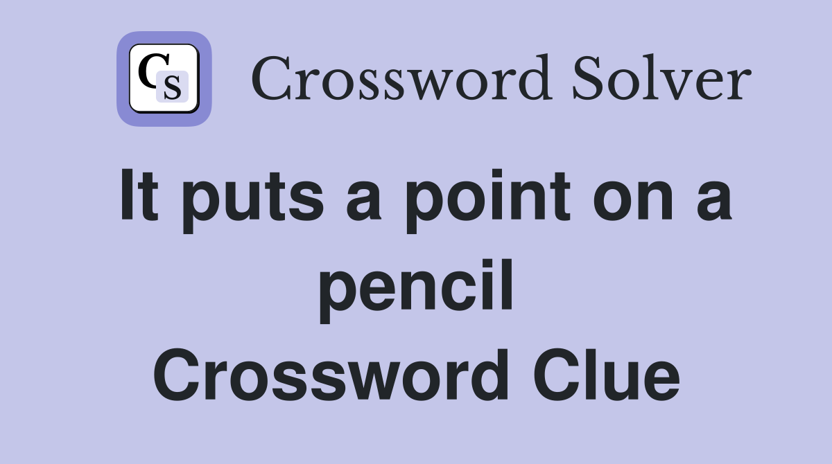 It puts a point on a pencil Crossword Clue