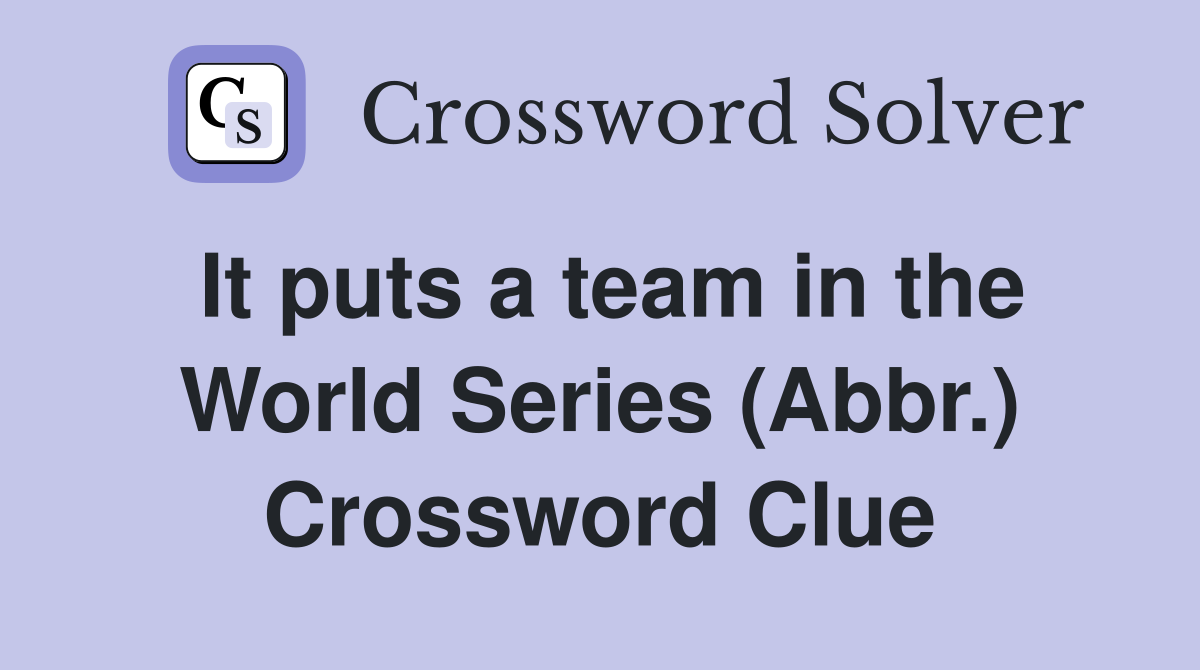 It puts a team in the World Series (Abbr.) Crossword Clue