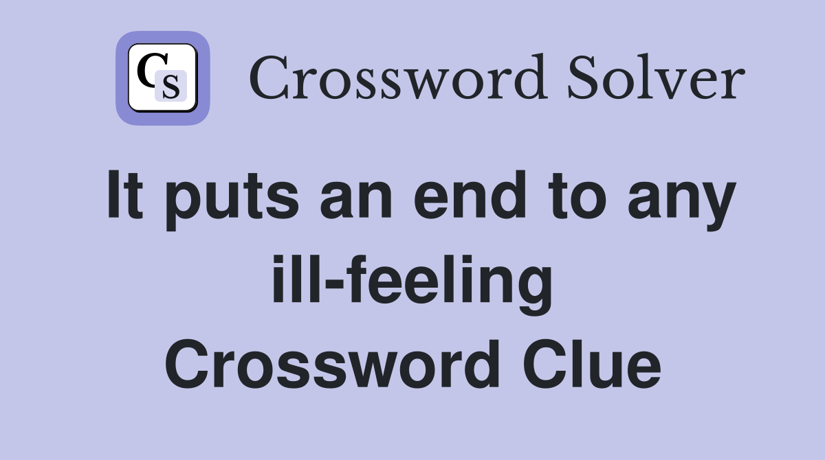 It puts an end to any ill-feeling Crossword Clue