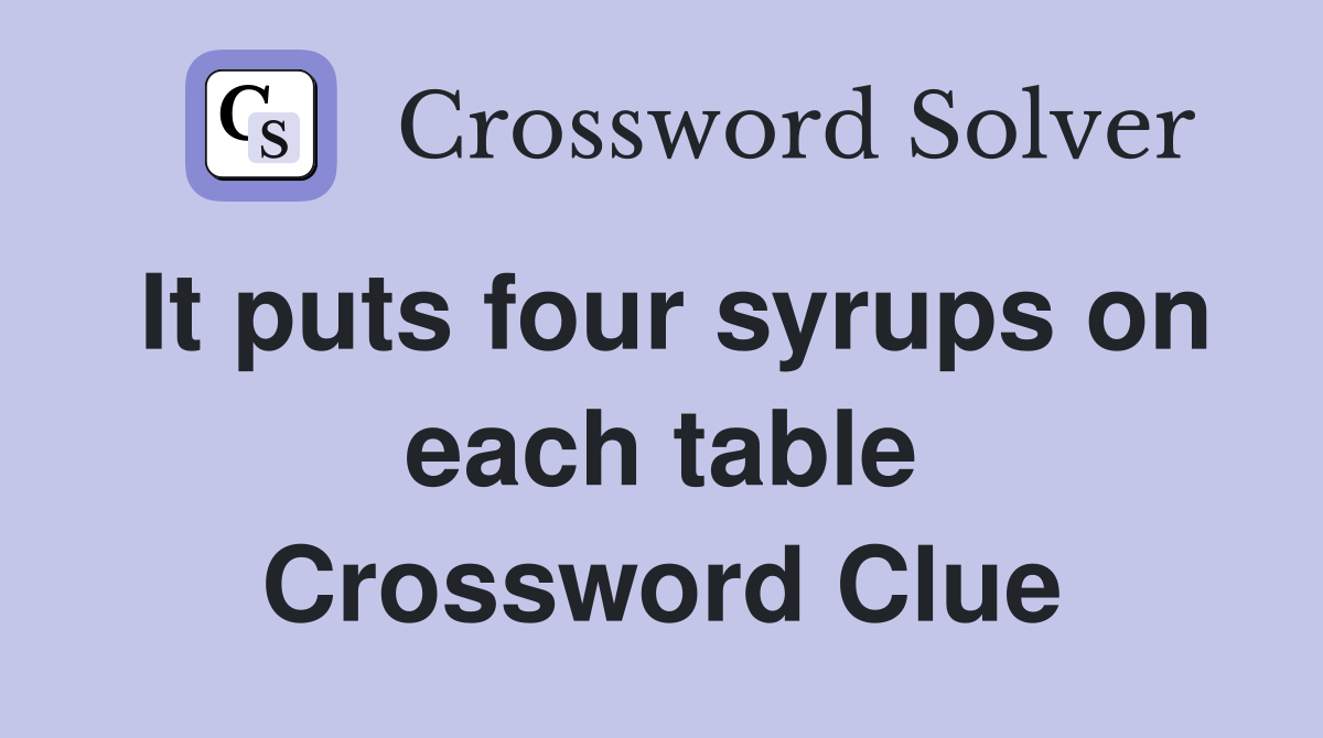 It puts four syrups on each table Crossword Clue