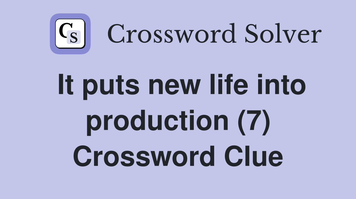 It puts new life into production (7) Crossword Clue