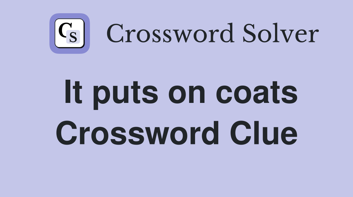 It puts on coats Crossword Clue