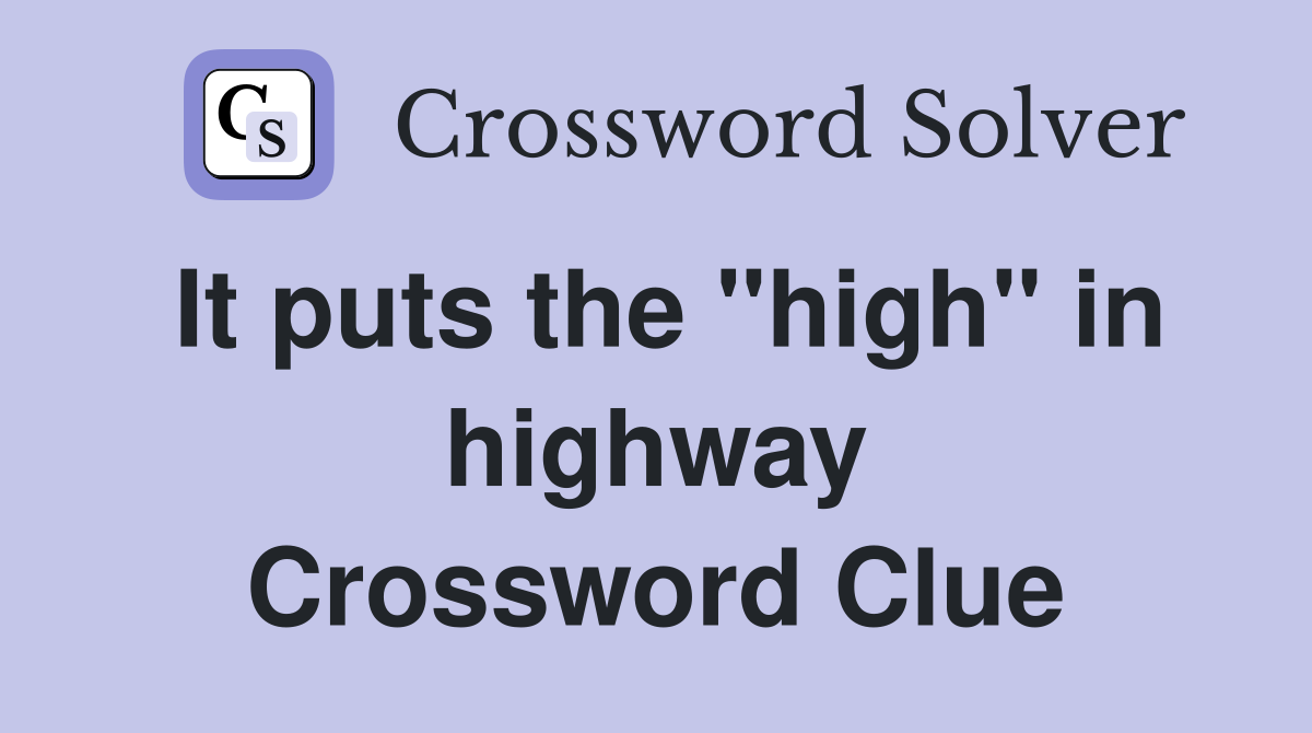 It puts the "high" in highway Crossword Clue