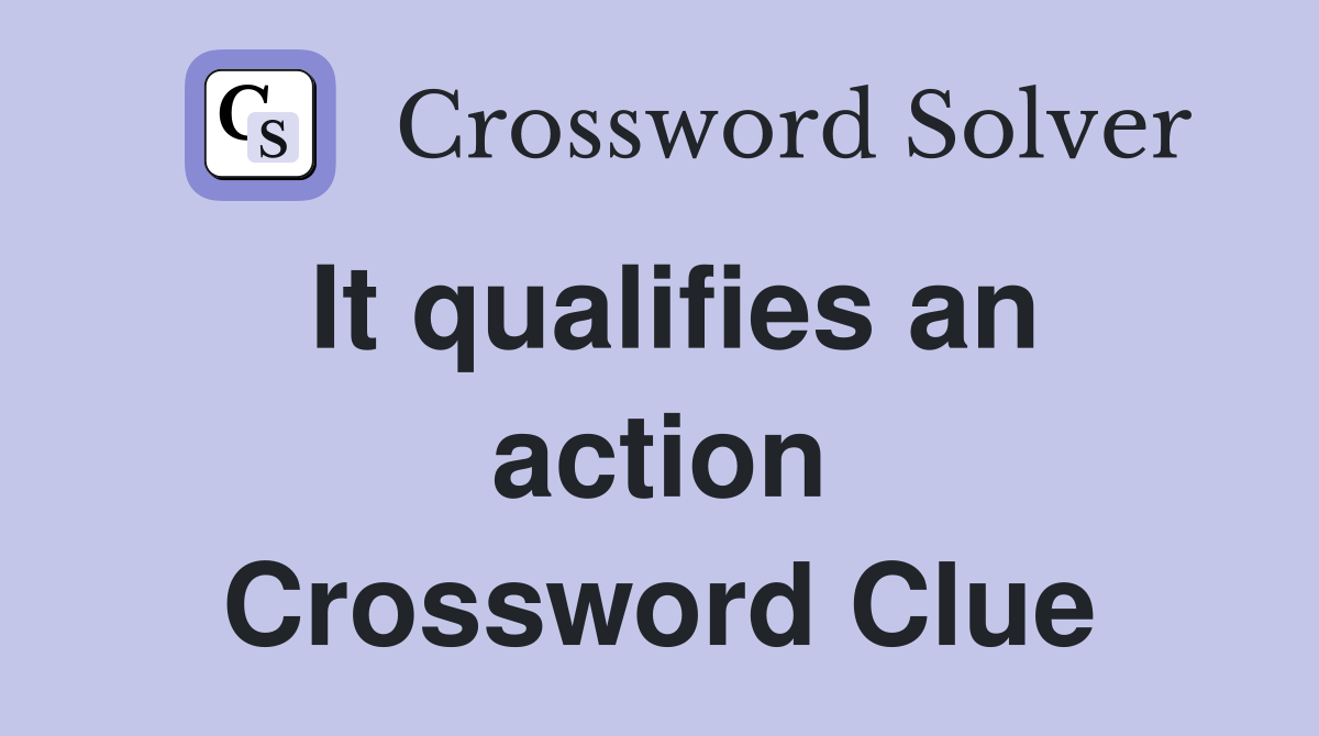 It qualifies an action Crossword Clue