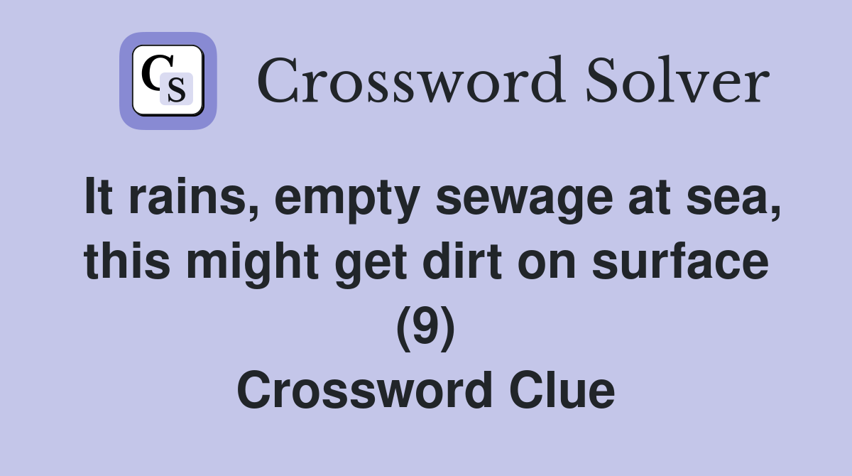It rains, empty sewage at sea, this might get dirt on surface (9) Crossword Clue