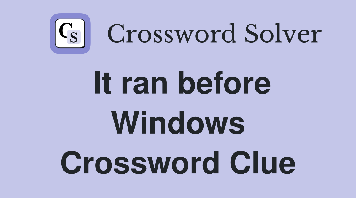It ran before Windows Crossword Clue