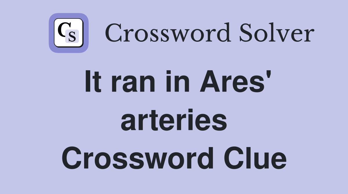 It ran in Ares' arteries Crossword Clue