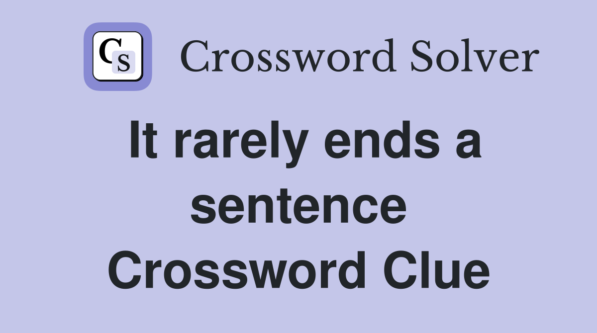 It rarely ends a sentence Crossword Clue