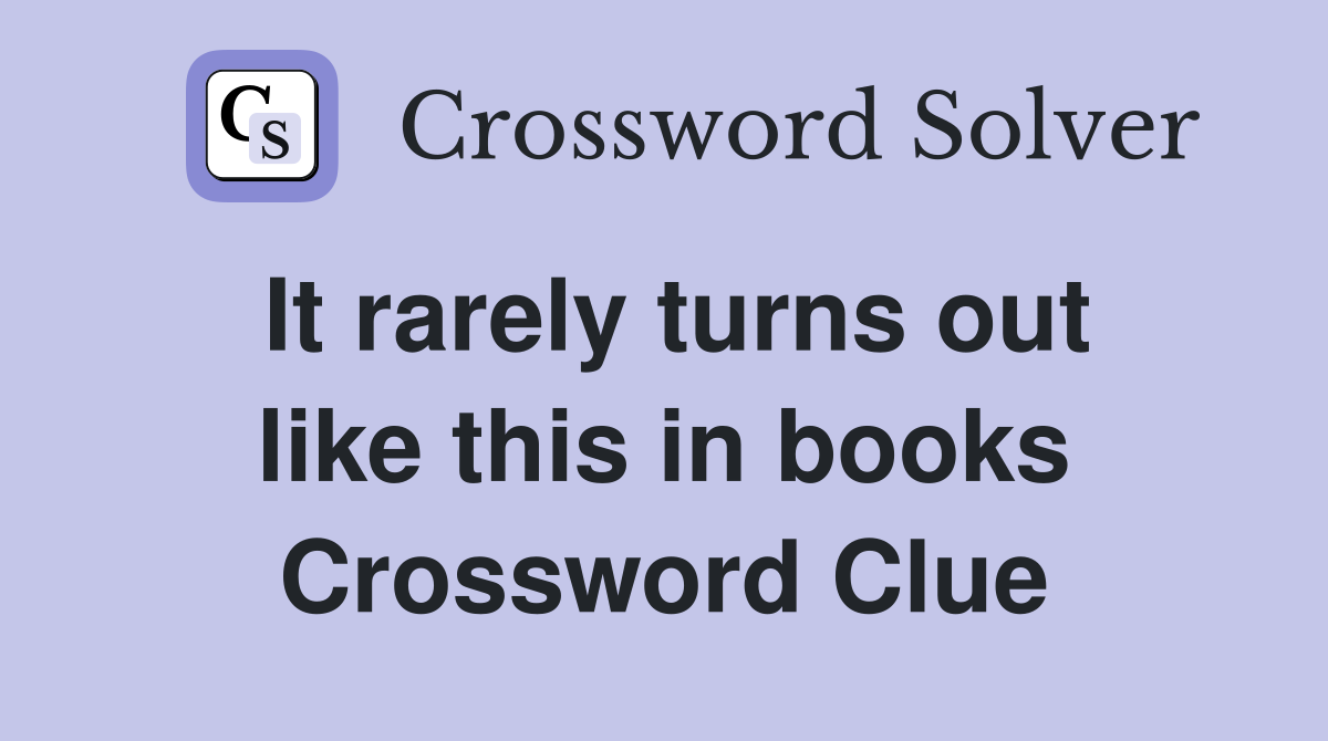 It rarely turns out like this in books Crossword Clue