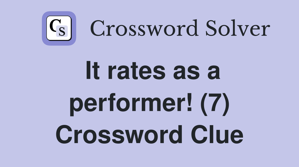 It rates as a performer! (7) Crossword Clue