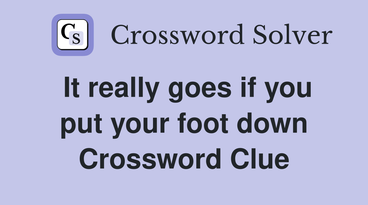 It really goes if you put your foot down Crossword Clue