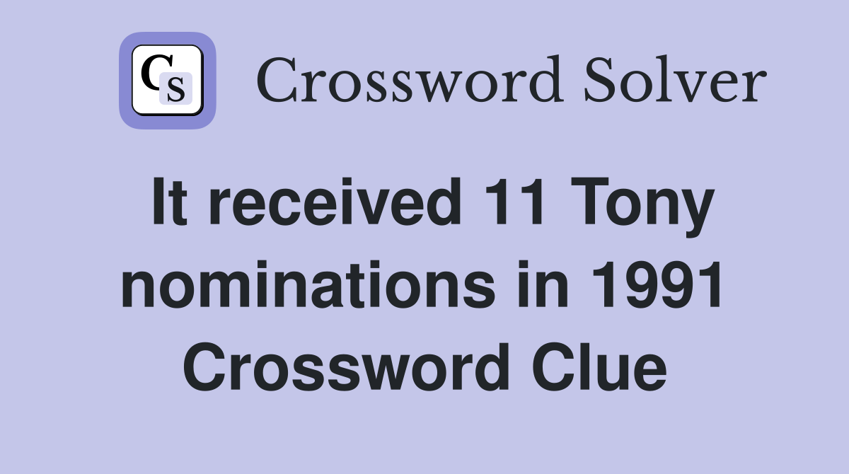 It received 11 Tony nominations in 1991 Crossword Clue