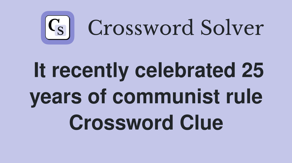 It recently celebrated 25 years of communist rule Crossword Clue