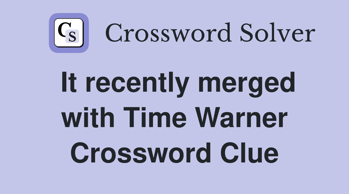 It recently merged with Time Warner Crossword Clue