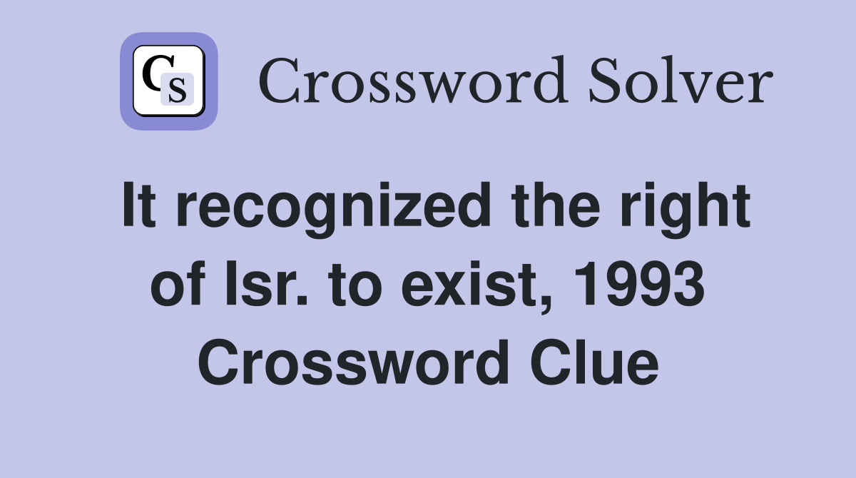 It recognized the right of Isr. to exist, 1993 Crossword Clue