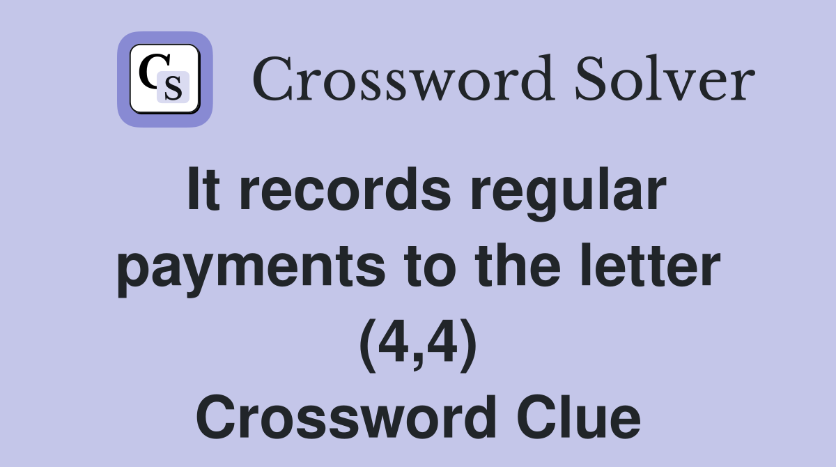 It records regular payments to the letter (4,4) Crossword Clue