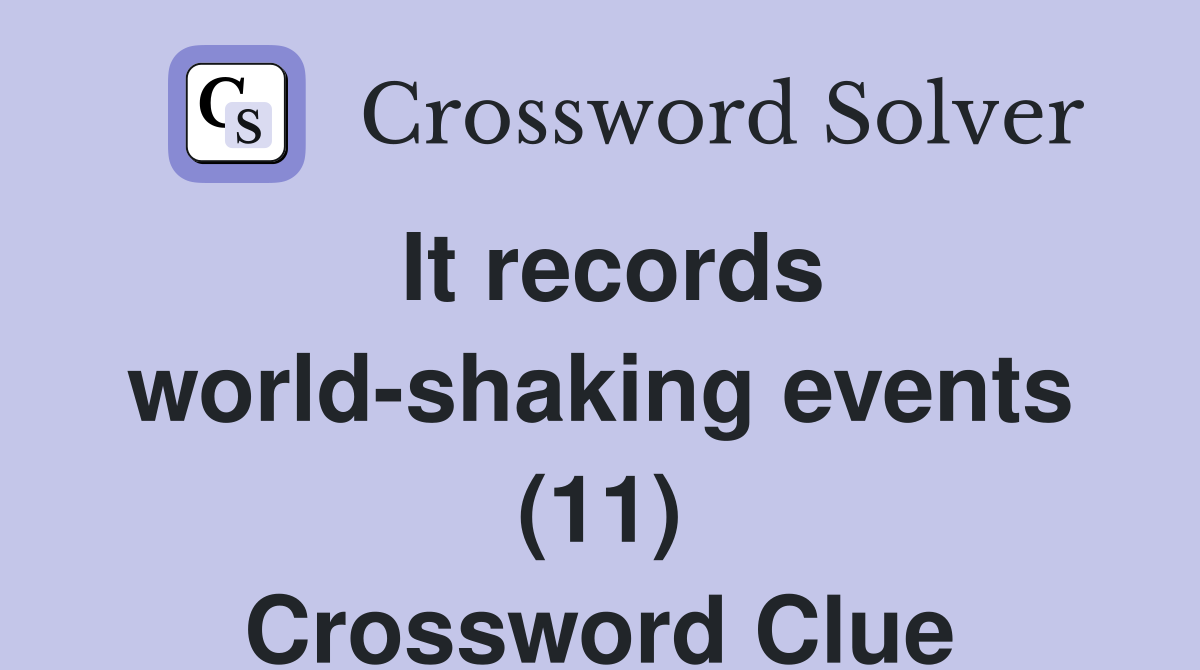It records world-shaking events (11) Crossword Clue