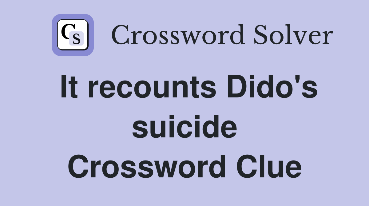 It recounts Dido's suicide Crossword Clue