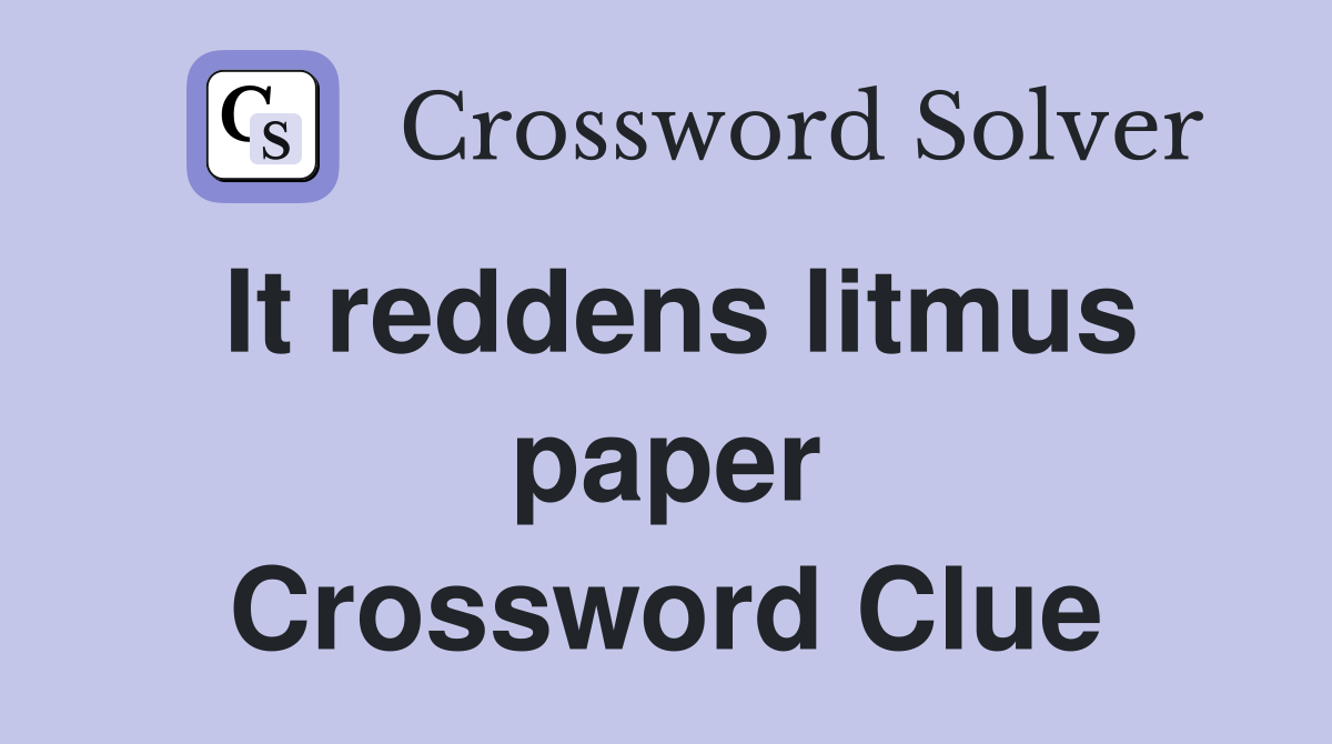 It reddens litmus paper Crossword Clue
