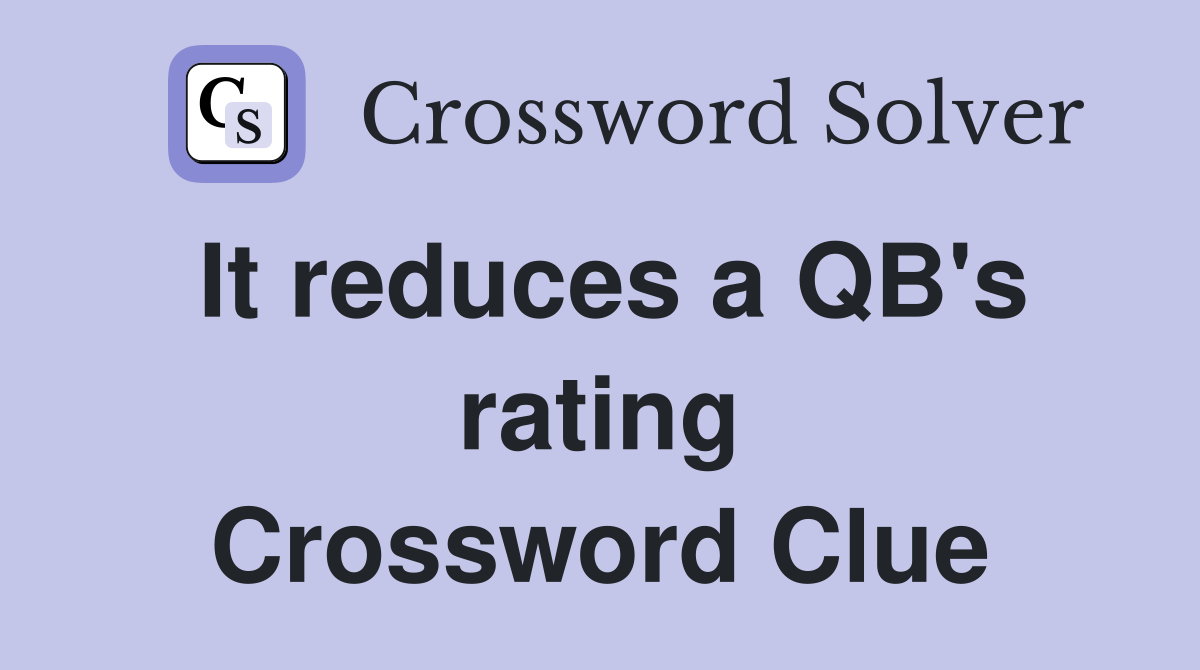 It reduces a QB's rating Crossword Clue
